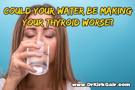 Could Your Water Be Making Your Thyroid Worse?
